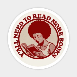 Y'All Need To Read More Books Magnet